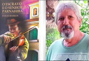 Eneas Barros lança “O Escravo e o Senhor da Parnahiba”